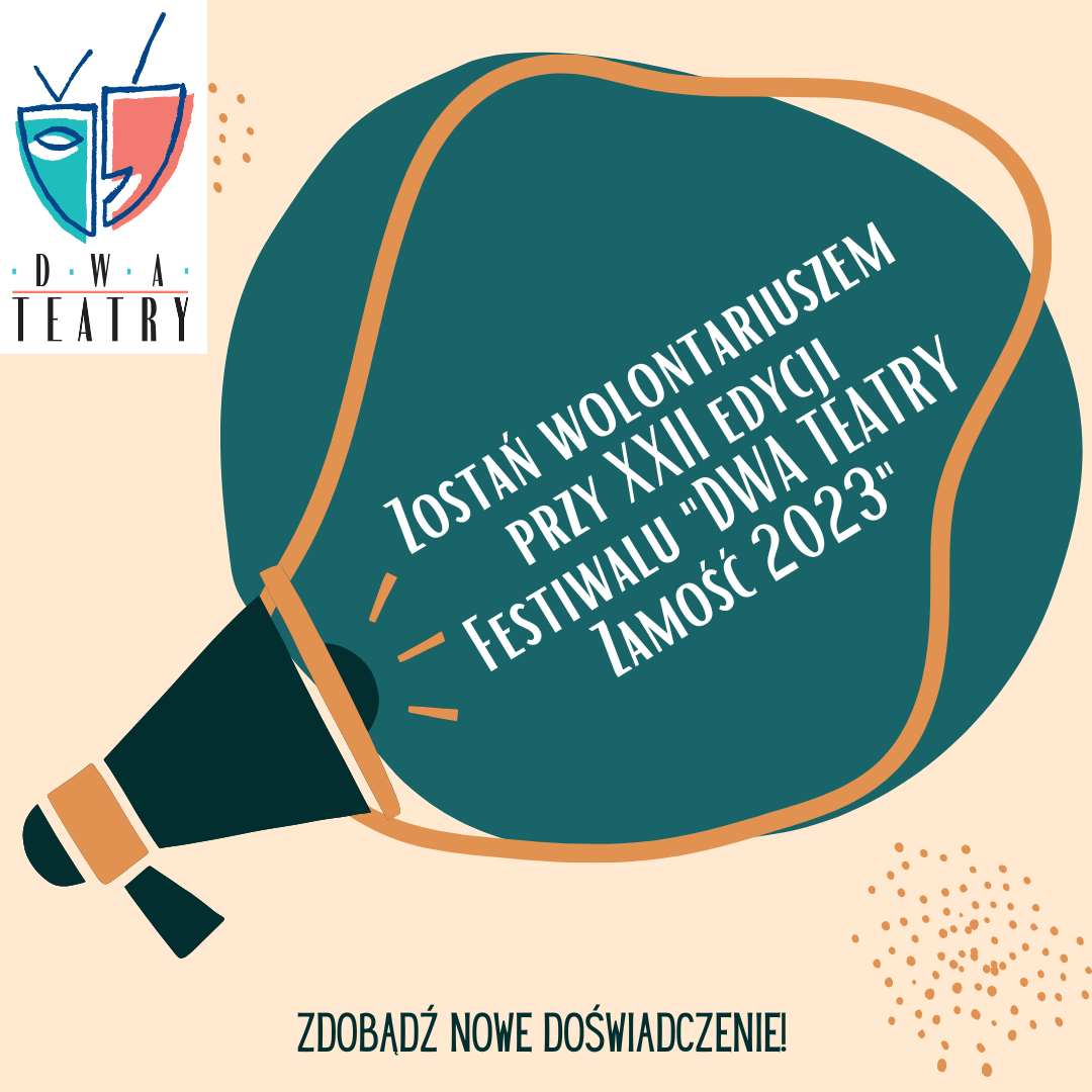 dwa teatry 2023 Zdobądź doświadczenie zostając wolontariuszem XXII Festiwalu 